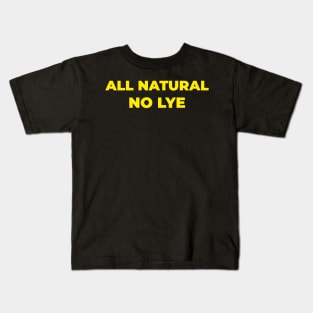 ALL NATURAL NO LYE Kids T-Shirt